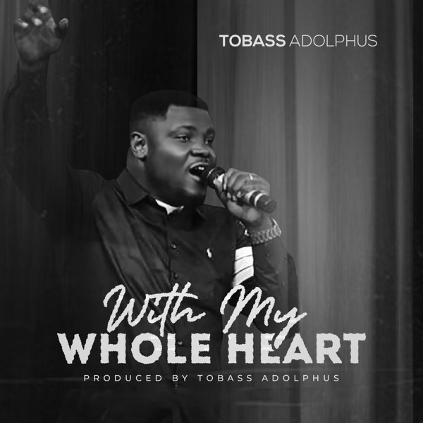Tobass Adolphus - With My Whole Heart